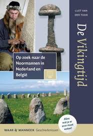De vikingtijd; op zoek naar de noormannen in nederland en belgië