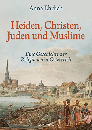 Heiden, Christen, Juden und Muslime: Eine Geschichte der Religionen in Österreich (German Edition)