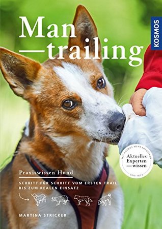 Mantrailing: Schritt für Schritt vom ersten Trail bis zum realen Einsatz (German Edition)