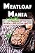 Meatloaf Mania: In Search of the Perfect Meatloaf Recipe