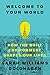 Welcome to Your World: How the Built Environment Shapes Our Lives – The Architecture Critic's Illustrated Guide to Psychology, Design, and Human Well-Being