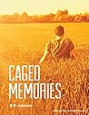 Caged Memories by B.R.  Johnson