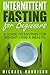 Intermittent Fasting for Beginners: A Guide to Fasting for Weight Loss & Health