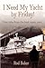 I Need My Yacht by Friday by Rod Baker