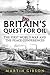 Britain's Quest For Oil by Martin Gibson