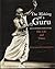The Making of a Guru: Kelucharan Mohapatra: His Life & Times