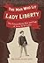 The Man Who Lit Lady Liberty: The Extraordinary Rise and Fall of Actor M. B. Curtis