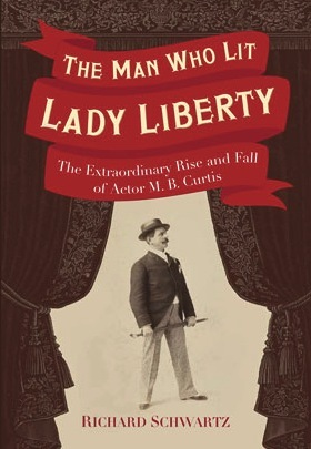 The Man Who Lit Lady Liberty: The Extraordinary Rise and Fall of Actor M. B. Curtis