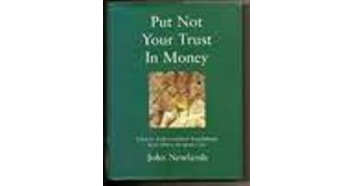 Put not your trust in money by John Newlands
