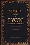 Guide secret de Lyon et de ses environs
