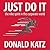 Just Do It by Donald R. Katz