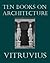 The Ten Books On Architecture (Illustrated)