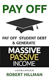 Pay Off Student Debt and Generate Massive Passive Income (Student Loans - Debt Book 2) Pay Off Student Debt and Generate Massive Passive Income (Student Loans - Debt Book 2)