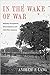 In the Wake of War: Militar...