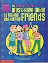 The Girls' Life Must-Have Guide to Making and Keeping Friends