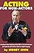 Acting for Non-Actors: A Handbook about Employing Acting Skills to Succeed in Business and Social Life and to Better Speak the English Language