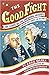 The Good Fight: The Feuds of the Founding Fathers (and How They Shaped the Nation)