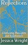 Reflections: Confusing Thoughts and Epiphanies Reflections: Confusing Thoughts and Epiphanies