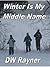 Winter Is My Middle Name by D.W. Rayner