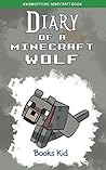 Diary of a Minecraft Wolf: An Unofficial Minecraft Book Diary of a Minecraft Wolf: An Unofficial Minecraft Book