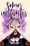 Somos instantes (Trilogía Mi tarea pendiente, #1)
