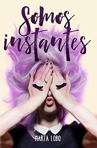 Somos instantes (Trilogía Mi tarea pendiente, #1)