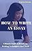 HOW TO WRITE AN ESSAY: Ultimate Guide to Best Essay Writing Techniques That Work