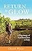 Return To Glow by Chandi Wyant Return To Glow by Chandi Wyant