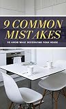 9 Common Mistakes To Avoid While Decorating Your House 9 Common Mistakes To Avoid While Decorating Your House