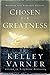 Chosen for Greatness by Kelley Varner Chosen for Greatness by Kelley Varner