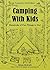 Camping With Kids: Hundreds of Fun Things to Do!