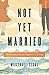 Not Yet Married: The Pursui...