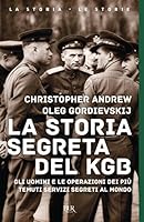 La storia segreta del KGB: Gli uomini e le operazioni dei più temuti servizi segreti al mondo