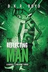 The Reflecting Man: Volume Three The Reflecting Man: Volume Three