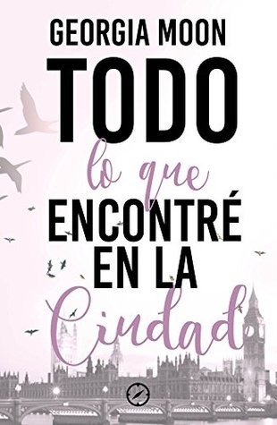 Todo lo que encontré en la ciudad (Spanish Edition)