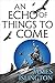 An Echo of Things to Come (...