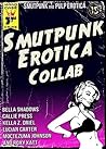 Smutpunk Erotica Collab: An Avant-Garde Anthology of M/M, Lesbian Futa, Humiliation, Steampunk, Science-Fiction, Pop Art Cyborg, Cthulhu, and More Smutpunk Erotica Collab: An Avant-Garde Anthology of M/M, Lesbian Futa, Humiliation, Steampunk, Science-Fiction, Pop Art Cyborg, Cthulhu, and More