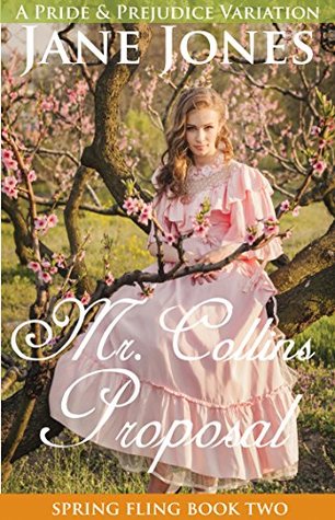 Mr. Collins Proposal: A Pride and Prejudice Variation (Spring Fling Book 2)