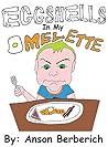 Eggshells In My Omelette by Anson Berberich