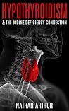 Hypothyroidism : & The Iodine Deficiency Connection Hypothyroidism : & The Iodine Deficiency Connection