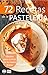 72 RECETAS DE LA PASTELERÍA Y REPOSTERÍA: Ideales para incluir en tu menú diario (Colección Cocina Fácil & Práctica nº 27) (Spanish Edition)