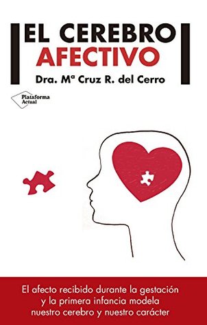El cerebro afectivo: El afecto recibido durante la gestión y la primera infancia modela nuestro cerebro y nuestro carácter (Spanish Edition)