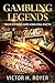Gambling Legends by Victor H. Royer