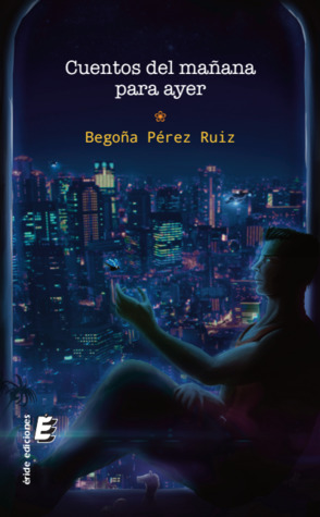 Portada de Cuentos del mañana para ayer, de Begoña Pérez Ruiz