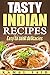 Tasty Indian recipes: easy to cook delicacies (indian cooking recipe book Book 1)