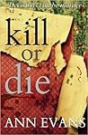 Kill Or Die by Ann   Evans