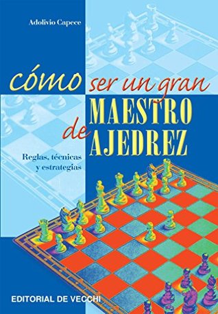 Cómo ser un gran maestro de ajedrez: Estrategias, táctica y mentalidad para dominar el tablero (Spanish Edition)