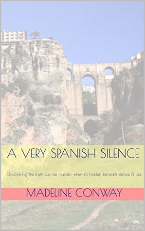 A VERY SPANISH SILENCE: Uncovering the truth can be murder, when it's hidden beneath silence & lies (Kindle Edition)
