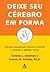 Deixe Seu Cérebro Em Forma: Exercícios Especiais Para Melhorar A Memória E Aumentar A Agilidade Mental