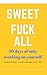 Sweet Fuck All: 30 days of only working on yourself